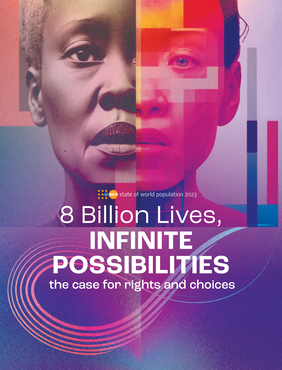State of World Population 2023: 8 Billion Lives, INFINITE POSSIBILITIES the case for rights and choices