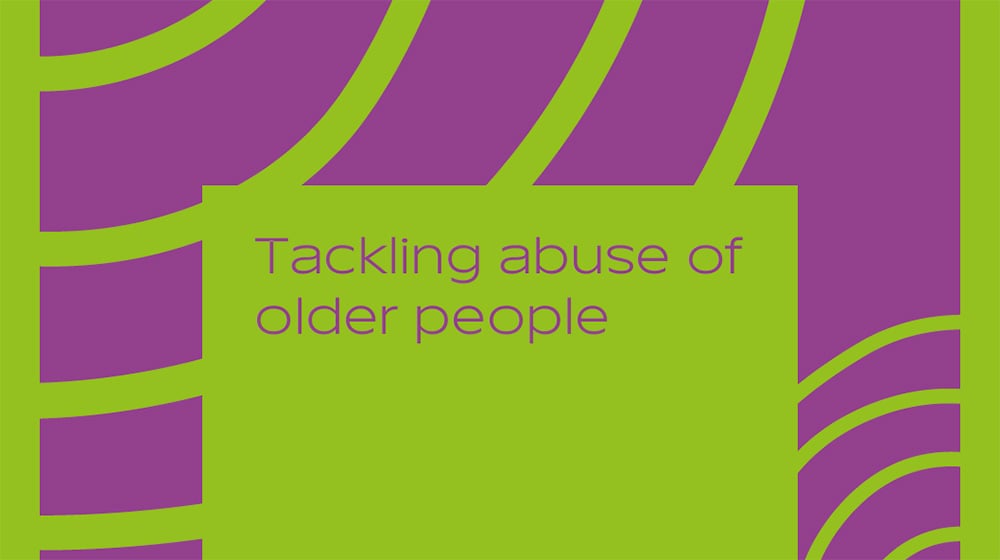 Cover of publication is purple with green swirls. It includes the title, "Tackling Abuse of Older People"