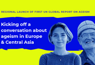 An older man and younger woman are pictured with the text "Kicking off a conversation about ageism in Europe & Central Asia"