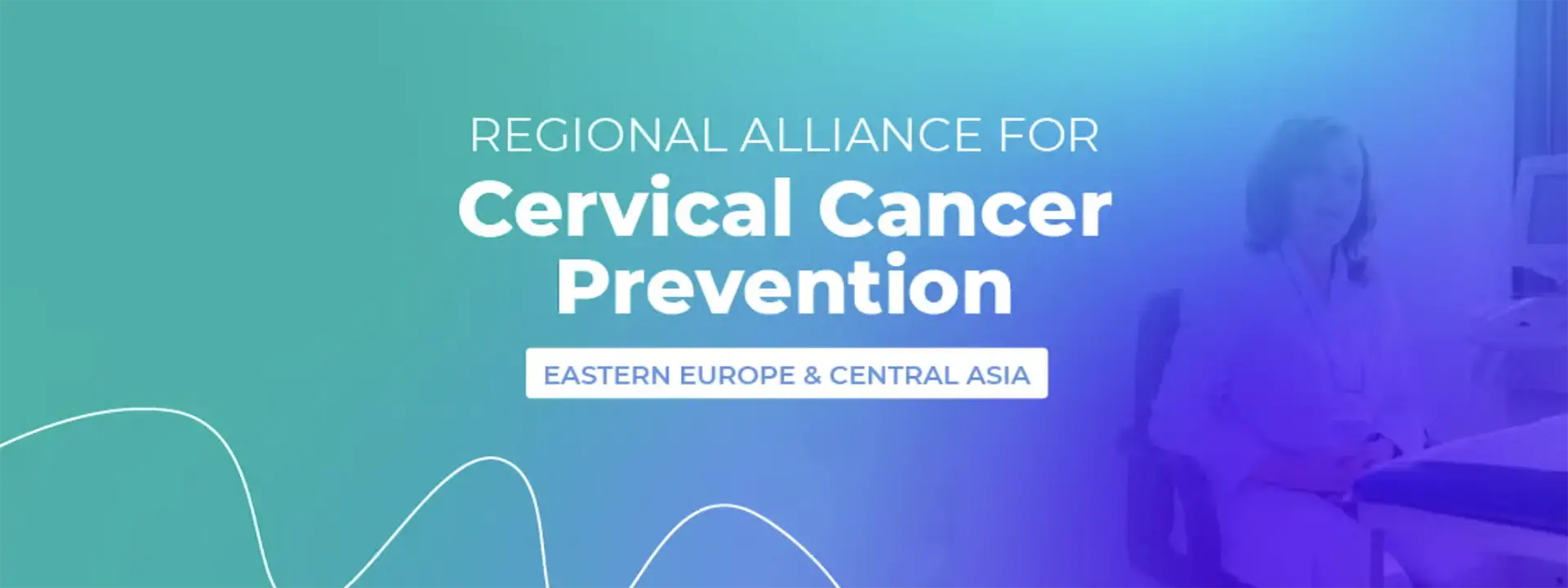 Regional Alliance for Cervical Cancer Prevention in Eastern Europe and Central Asia