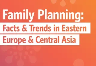 Family Planning: Facts & Trends in Eastern Europe & Central Asia