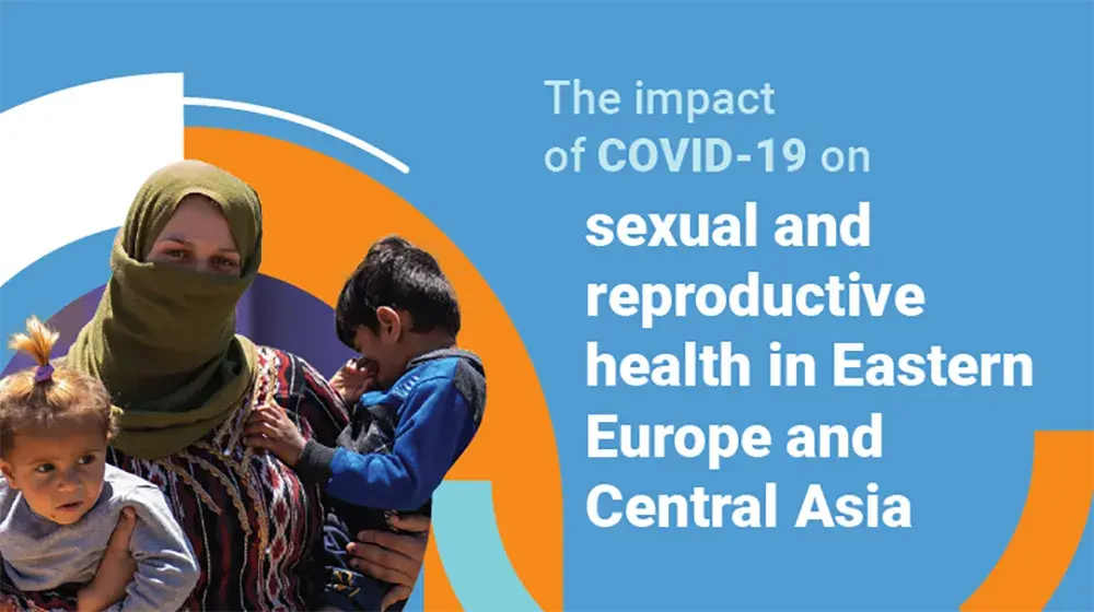 The impact of COVID-19 on sexual and reproductive health in Eastern Europe and Central Asia