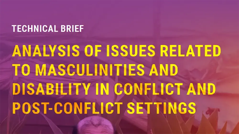 Technical brief: Analysis of issues related to masculinities and disability in conflict and post-conflict settings